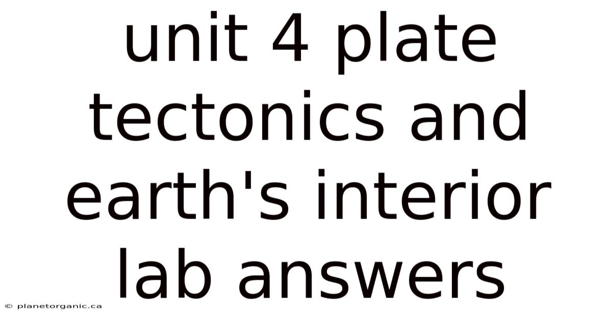 Unit 4 Plate Tectonics And Earth's Interior Lab Answers