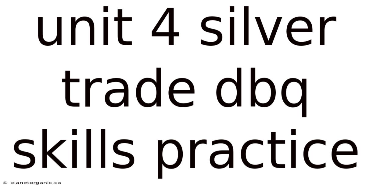 Unit 4 Silver Trade Dbq Skills Practice