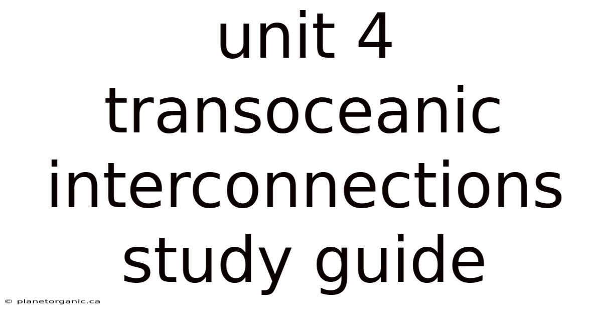 Unit 4 Transoceanic Interconnections Study Guide