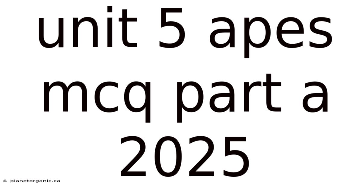 Unit 5 Apes Mcq Part A 2025