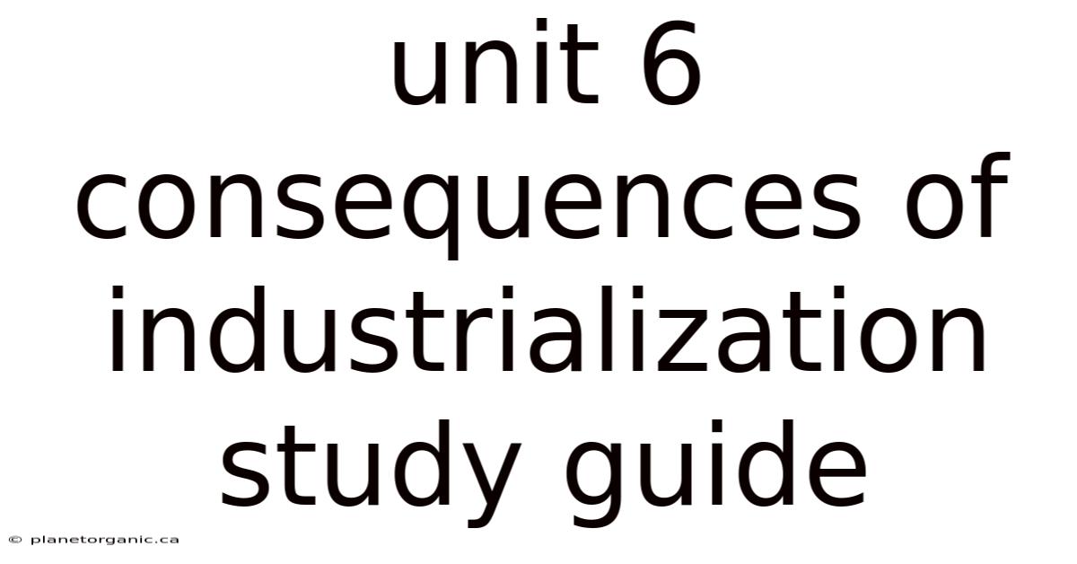 Unit 6 Consequences Of Industrialization Study Guide