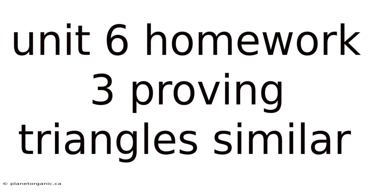 Unit 6 Homework 3 Proving Triangles Similar