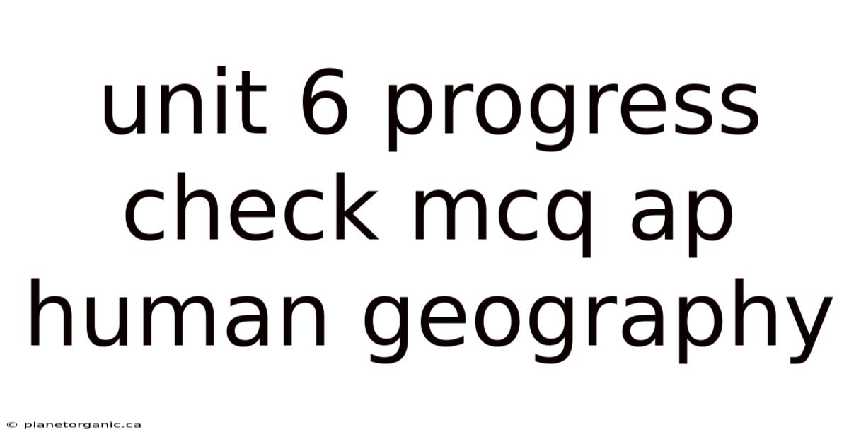Unit 6 Progress Check Mcq Ap Human Geography