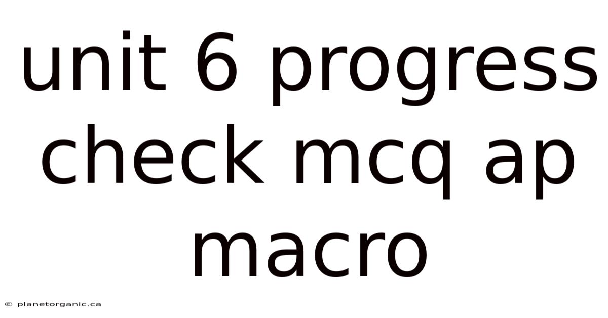 Unit 6 Progress Check Mcq Ap Macro