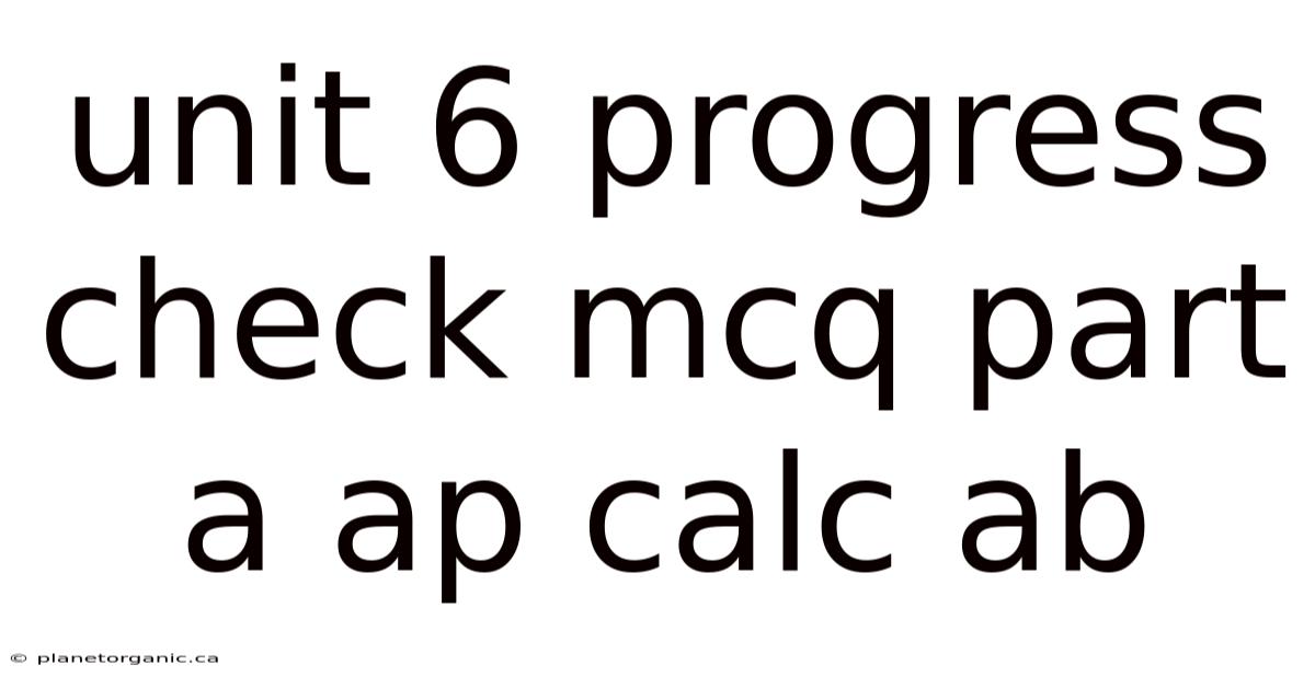 Unit 6 Progress Check Mcq Part A Ap Calc Ab