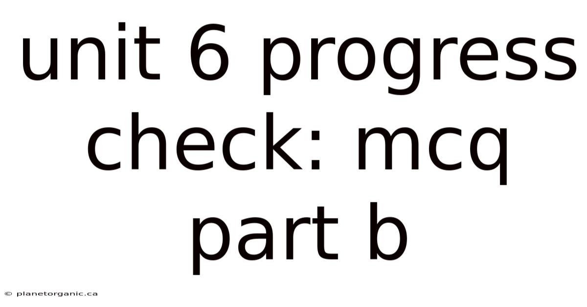 Unit 6 Progress Check: Mcq Part B