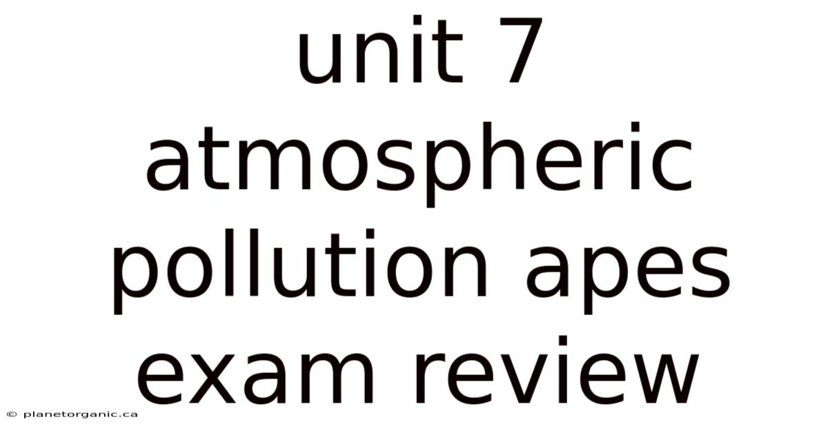 Unit 7 Atmospheric Pollution Apes Exam Review