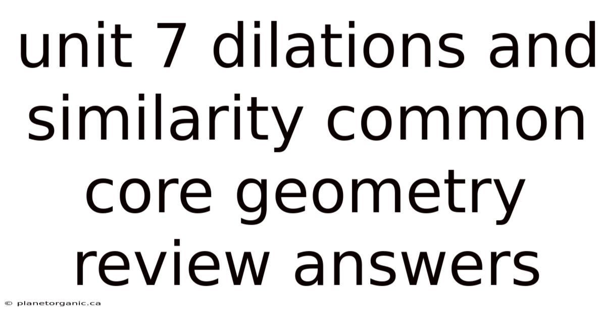 Unit 7 Dilations And Similarity Common Core Geometry Review Answers