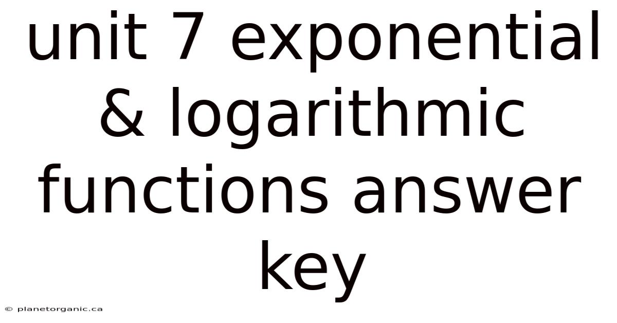 Unit 7 Exponential & Logarithmic Functions Answer Key