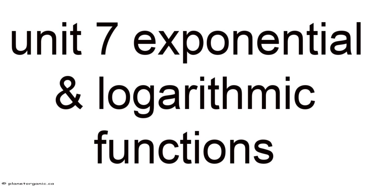 Unit 7 Exponential & Logarithmic Functions