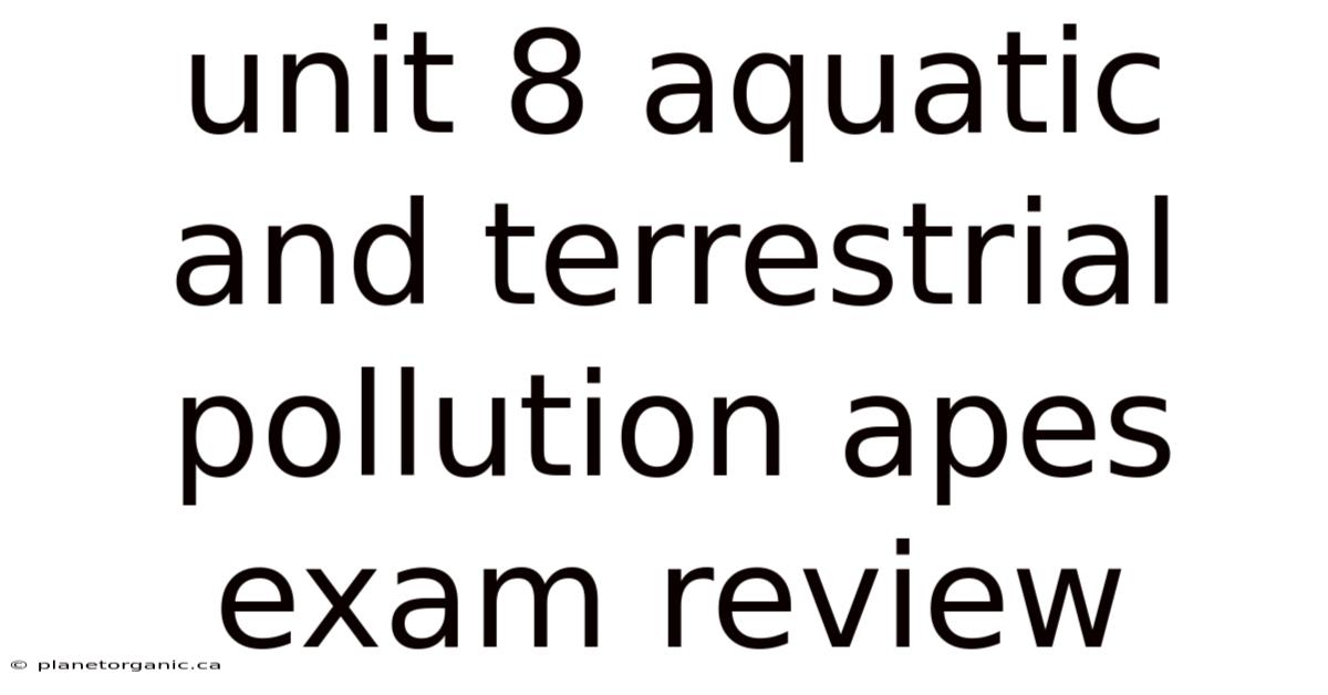 Unit 8 Aquatic And Terrestrial Pollution Apes Exam Review