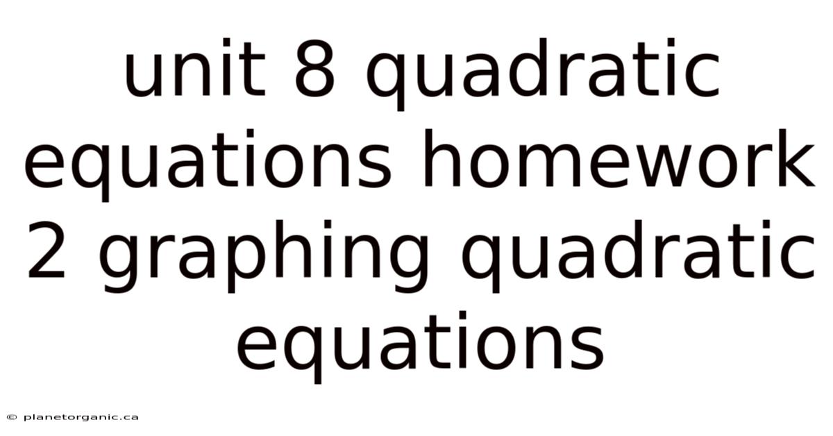Unit 8 Quadratic Equations Homework 2 Graphing Quadratic Equations