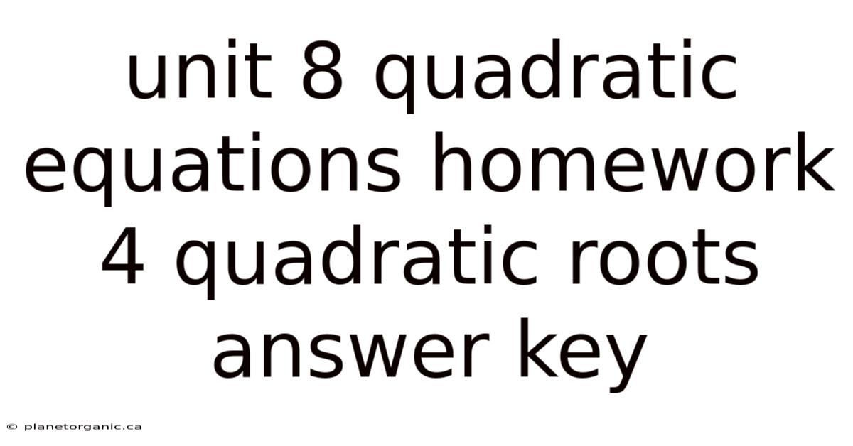 Unit 8 Quadratic Equations Homework 4 Quadratic Roots Answer Key