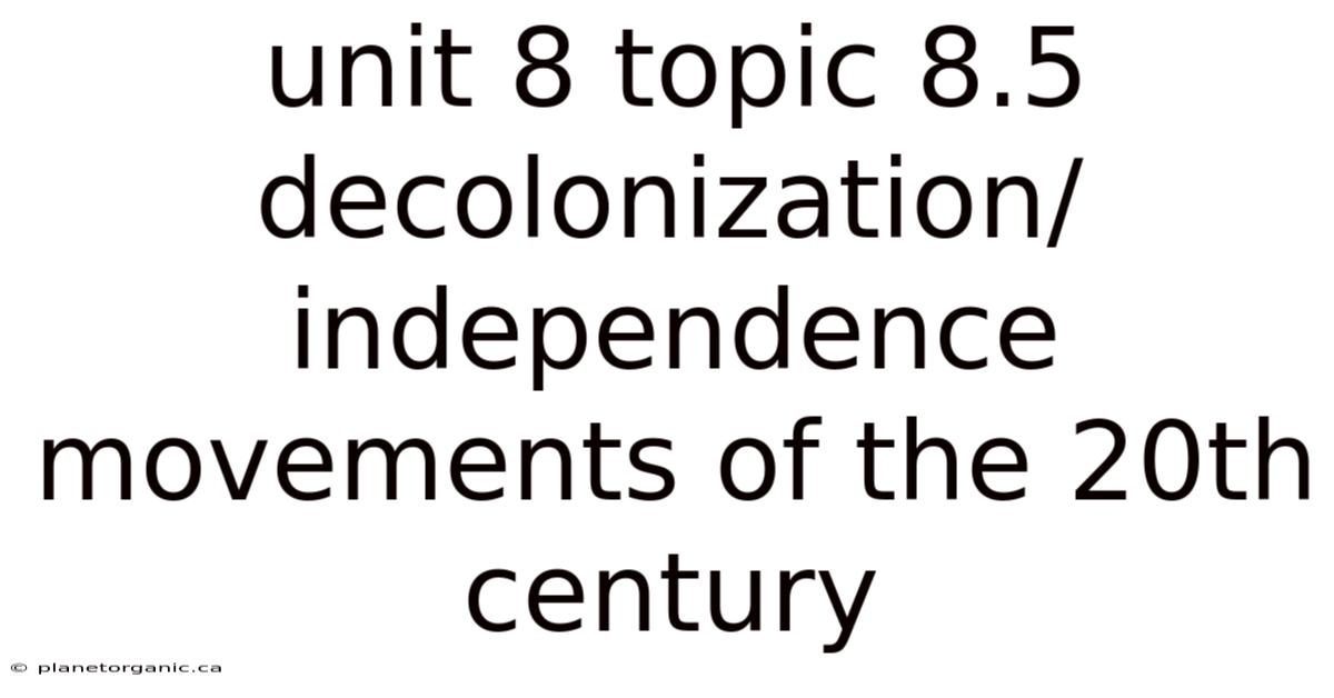 Unit 8 Topic 8.5 Decolonization/independence Movements Of The 20th Century