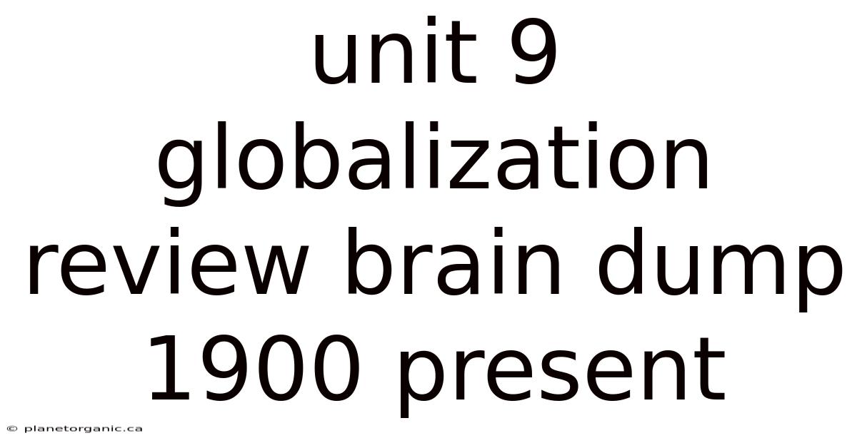 Unit 9 Globalization Review Brain Dump 1900 Present
