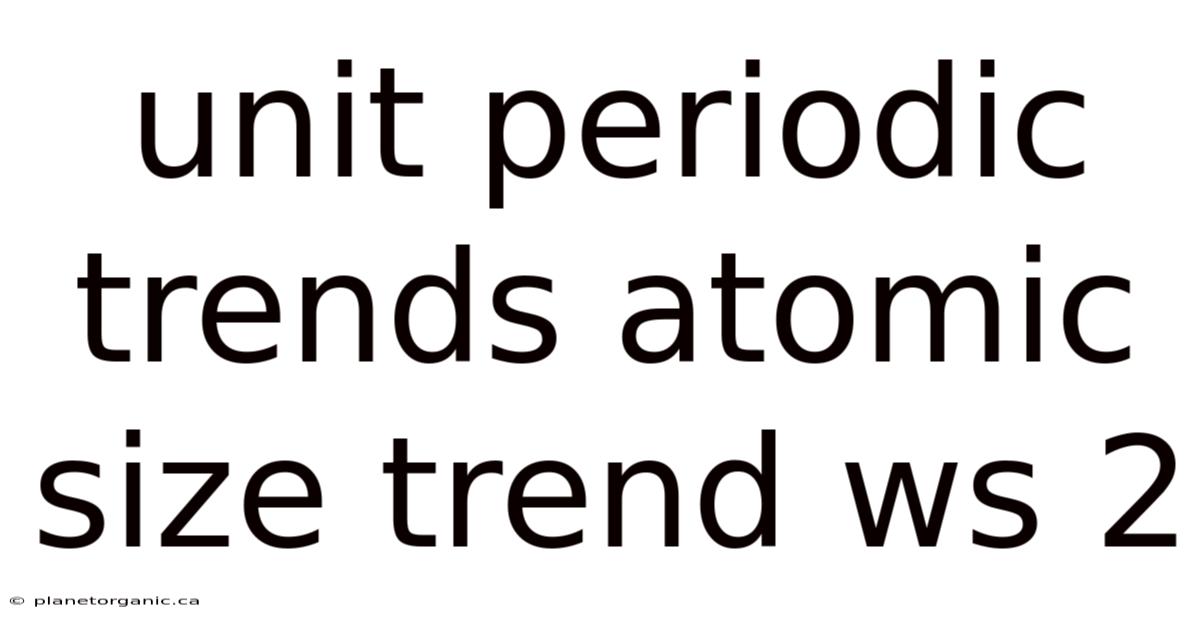 Unit Periodic Trends Atomic Size Trend Ws 2