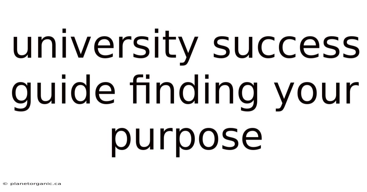 University Success Guide Finding Your Purpose
