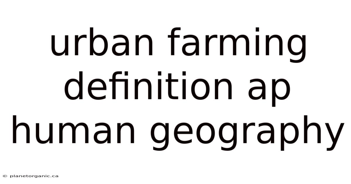 Urban Farming Definition Ap Human Geography