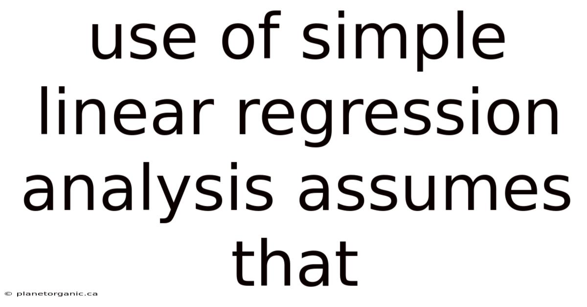 Use Of Simple Linear Regression Analysis Assumes That
