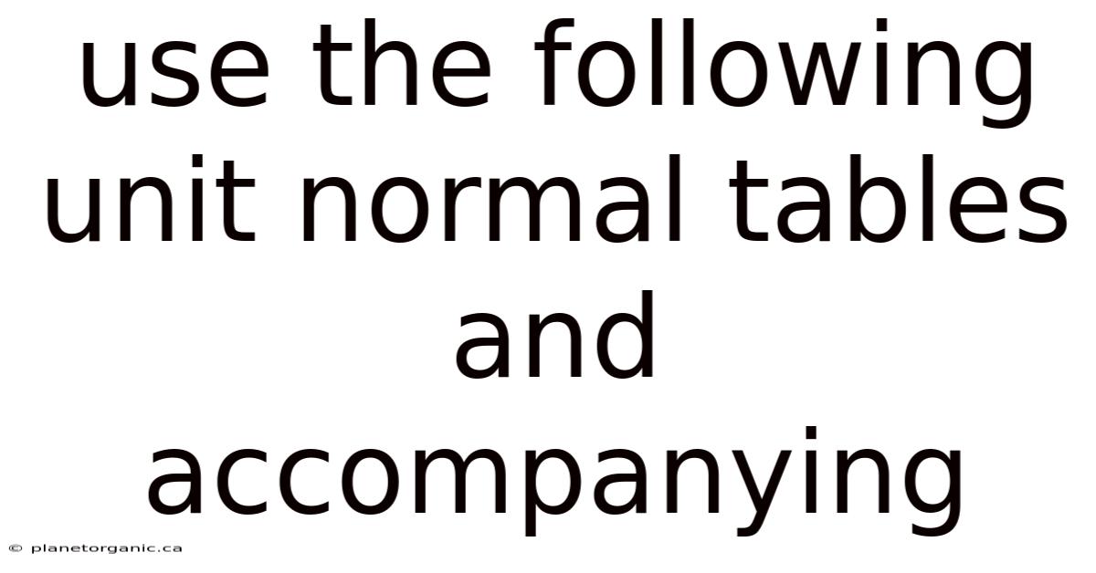 Use The Following Unit Normal Tables And Accompanying