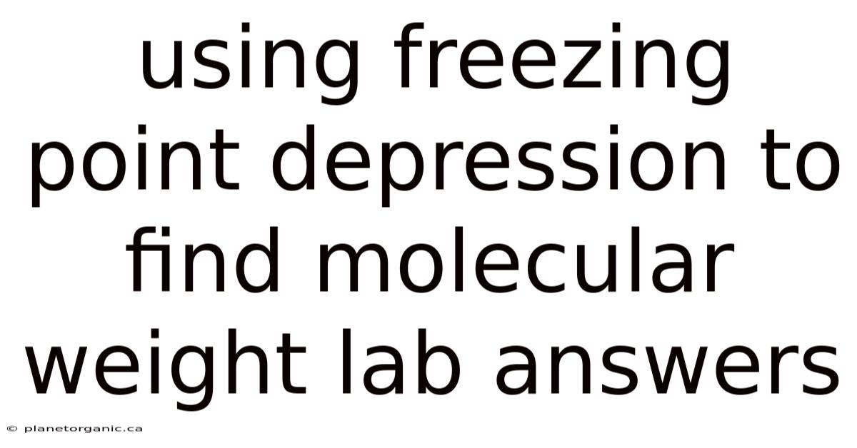 Using Freezing Point Depression To Find Molecular Weight Lab Answers