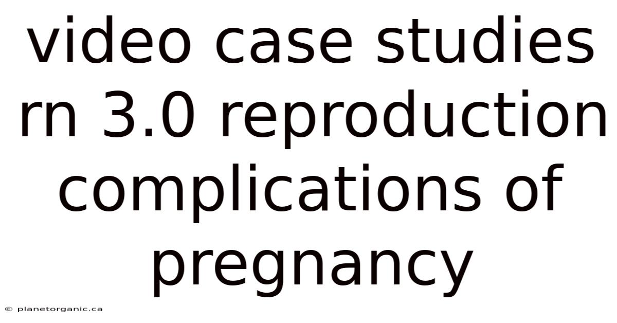 Video Case Studies Rn 3.0 Reproduction Complications Of Pregnancy