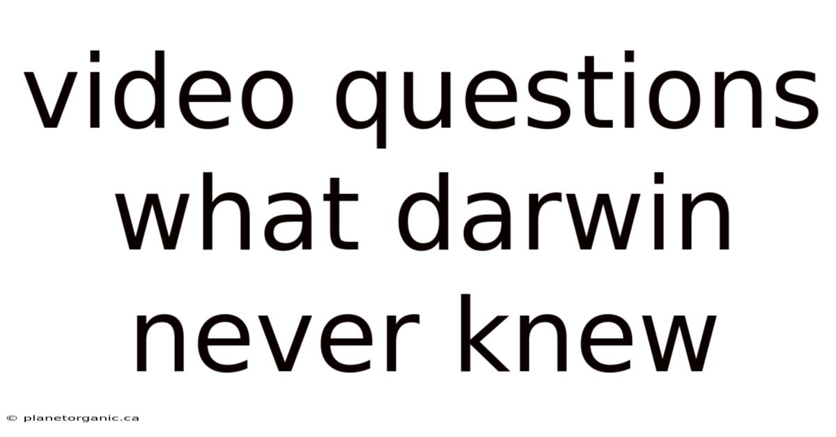 Video Questions What Darwin Never Knew