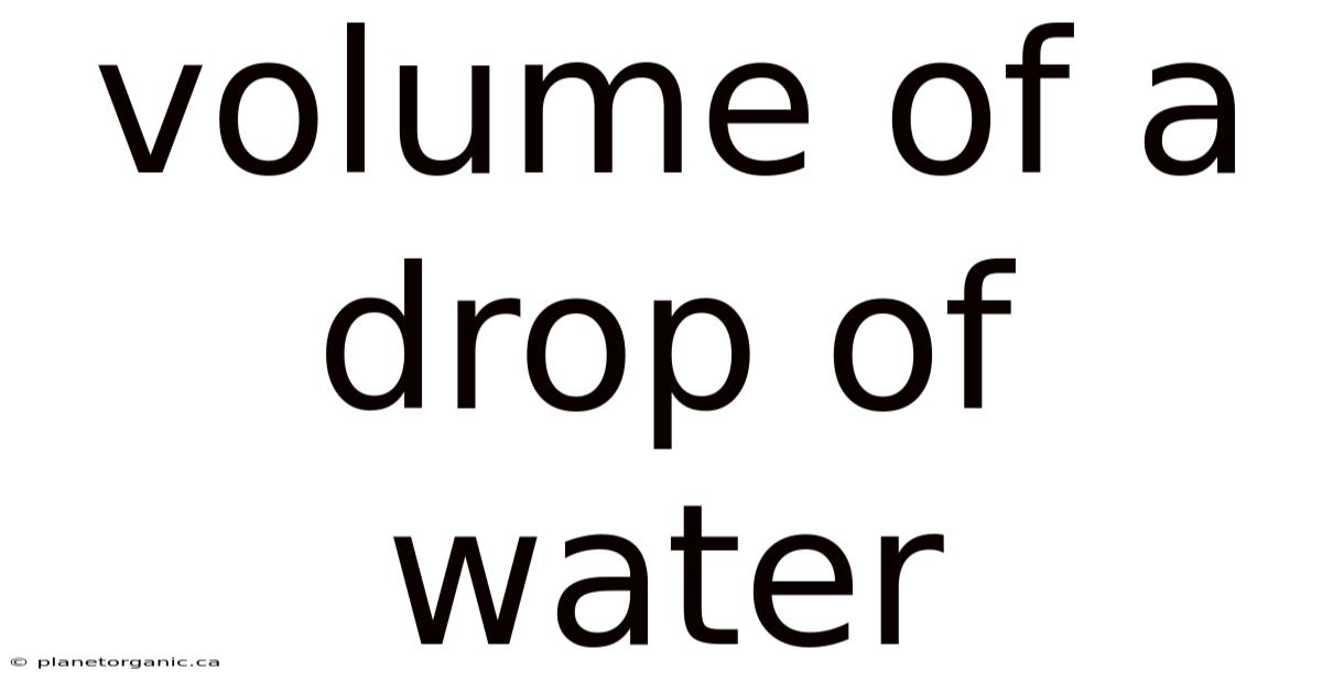 Volume Of A Drop Of Water