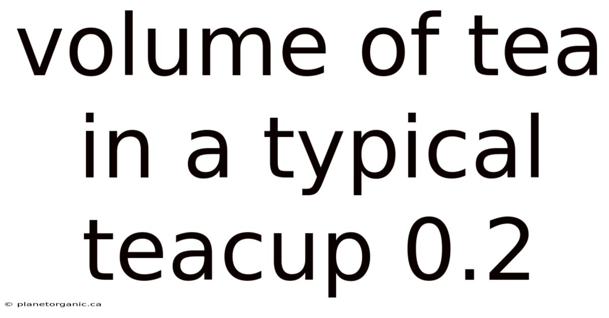 Volume Of Tea In A Typical Teacup 0.2