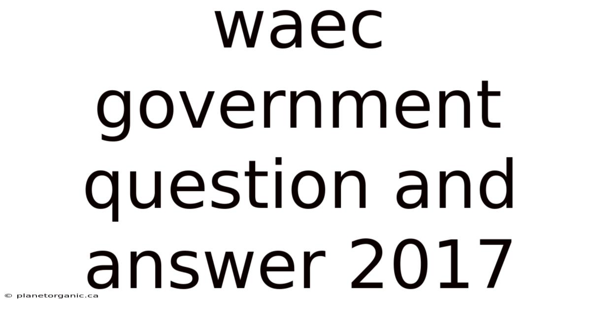 Waec Government Question And Answer 2017