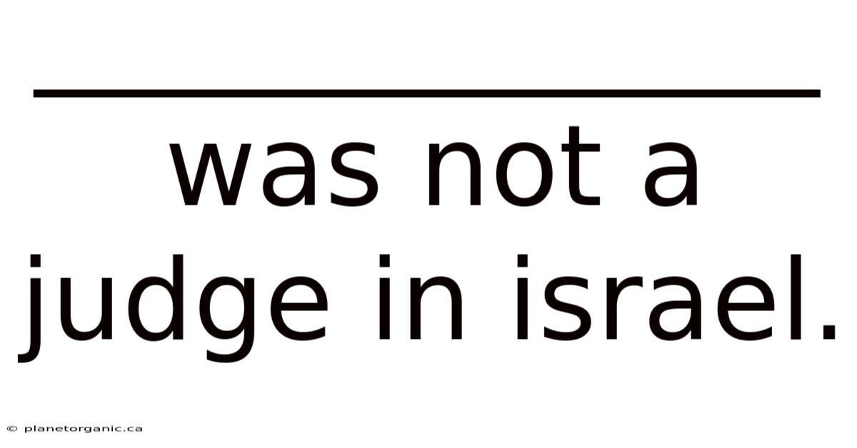 ______________ Was Not A Judge In Israel.