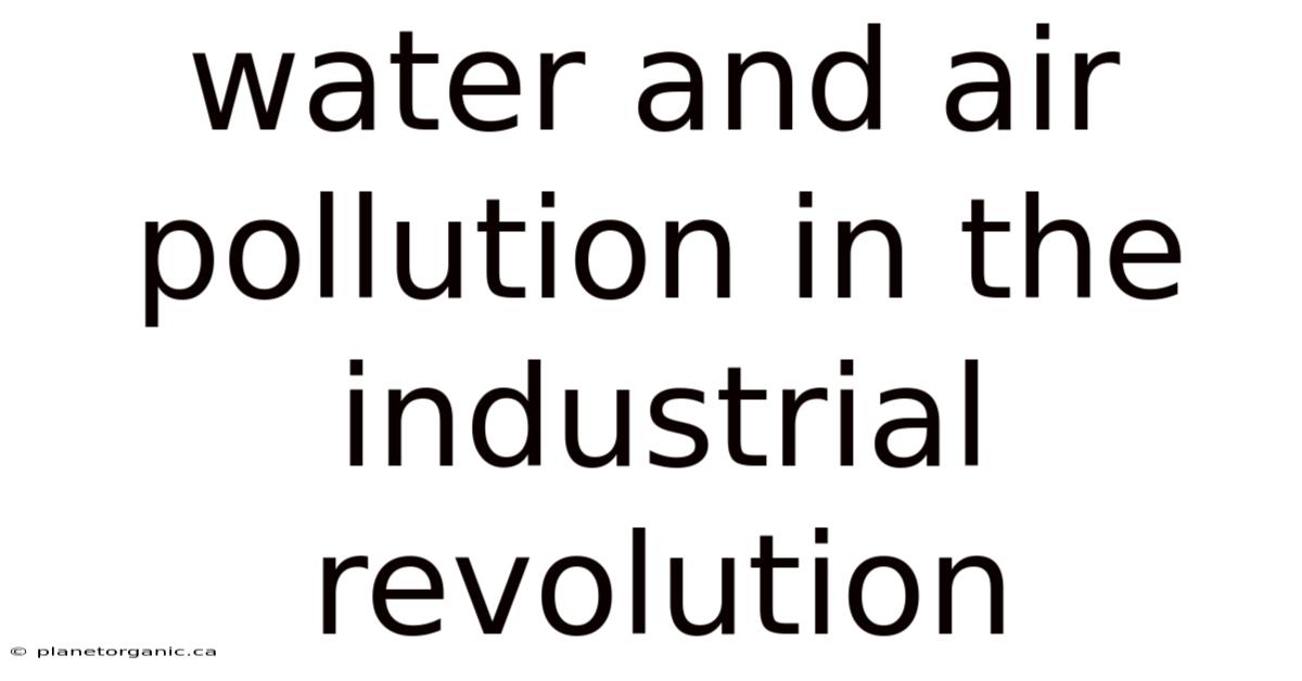 Water And Air Pollution In The Industrial Revolution