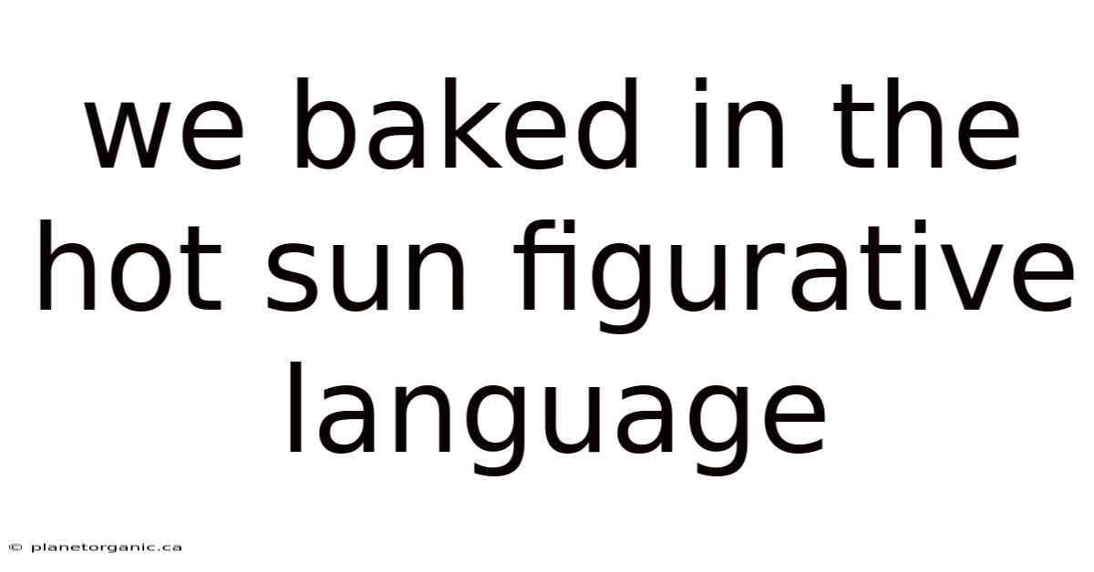 We Baked In The Hot Sun Figurative Language