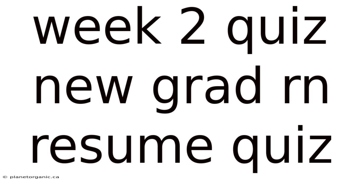 Week 2 Quiz New Grad Rn Resume Quiz