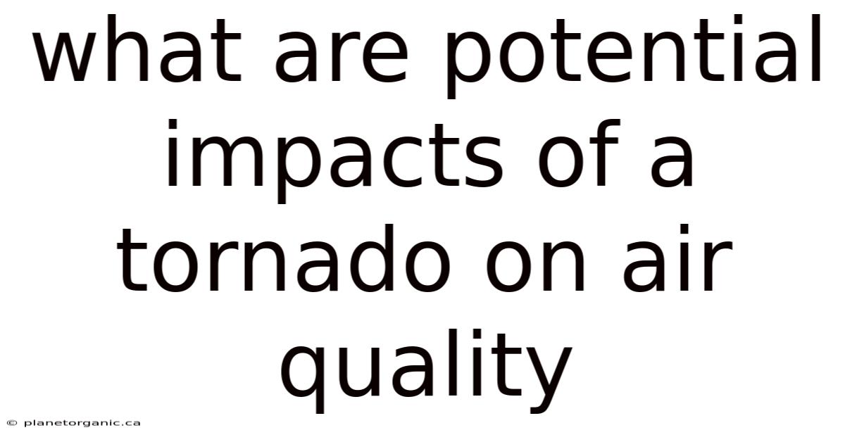 What Are Potential Impacts Of A Tornado On Air Quality