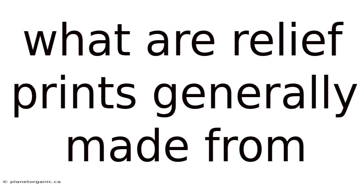 What Are Relief Prints Generally Made From