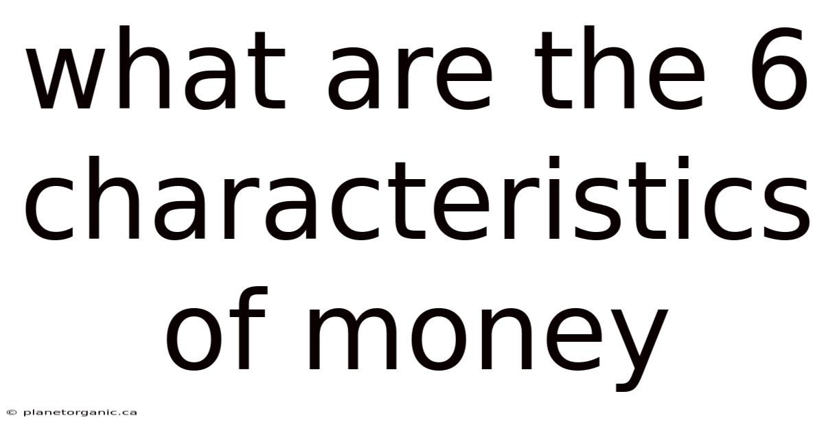 What Are The 6 Characteristics Of Money