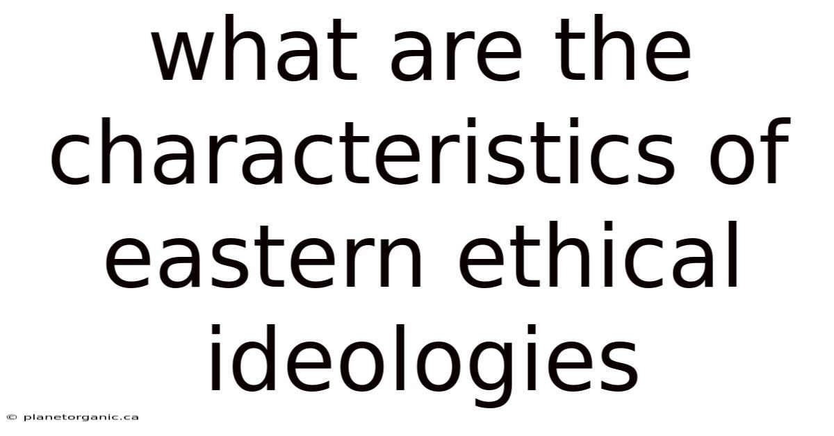 What Are The Characteristics Of Eastern Ethical Ideologies