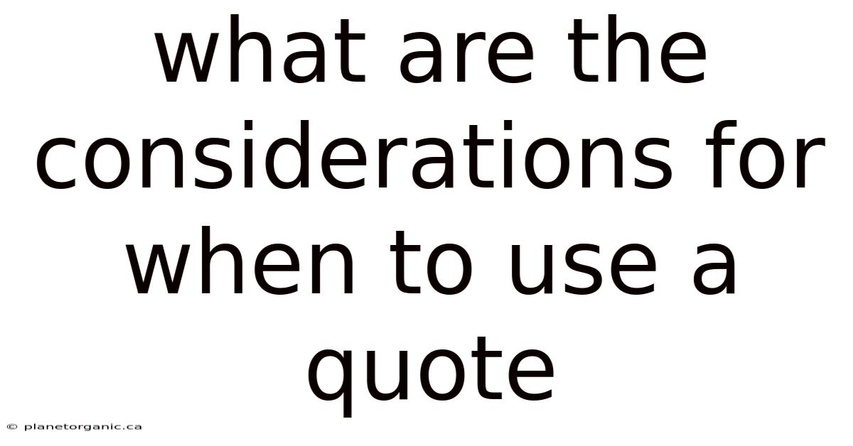 What Are The Considerations For When To Use A Quote