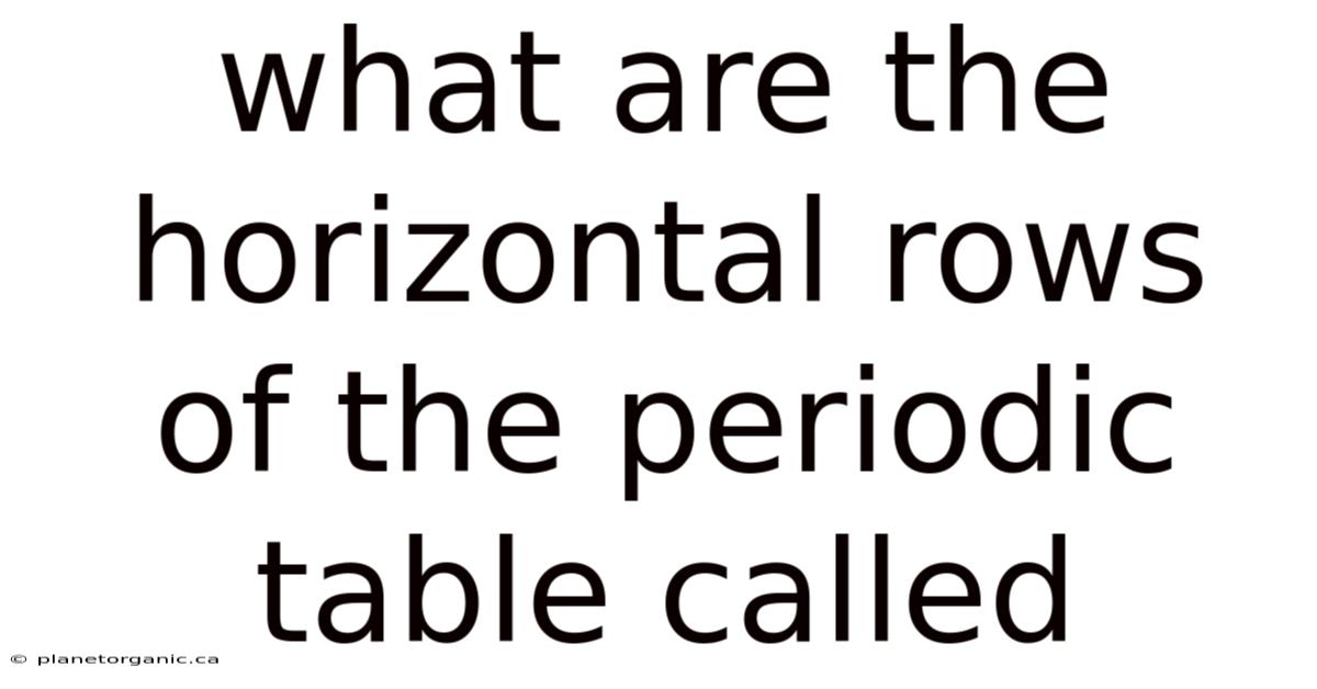 What Are The Horizontal Rows Of The Periodic Table Called