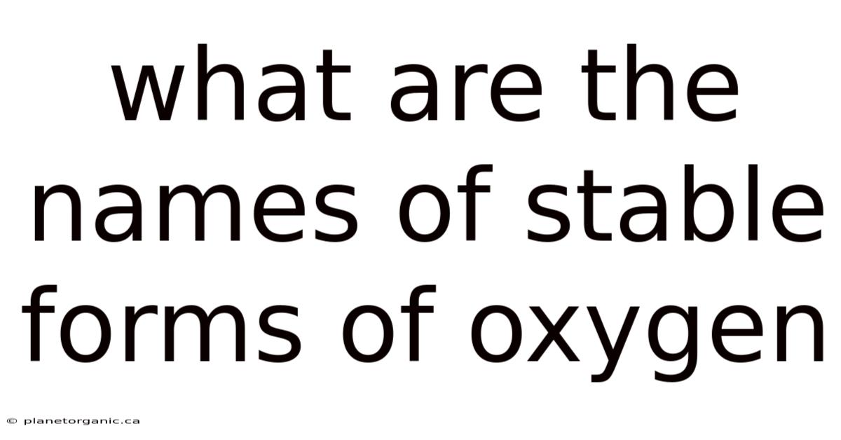 What Are The Names Of Stable Forms Of Oxygen