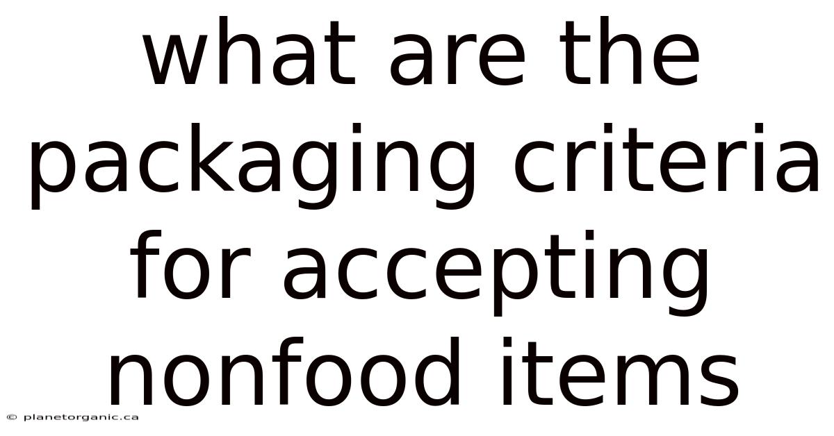 What Are The Packaging Criteria For Accepting Nonfood Items
