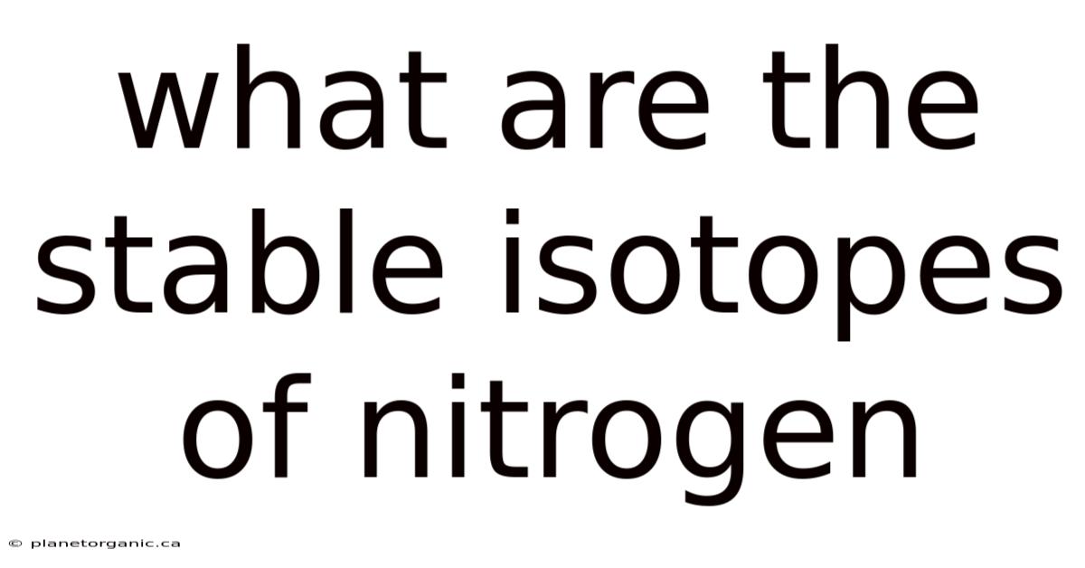 What Are The Stable Isotopes Of Nitrogen