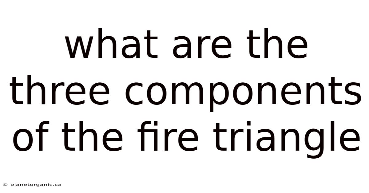 What Are The Three Components Of The Fire Triangle