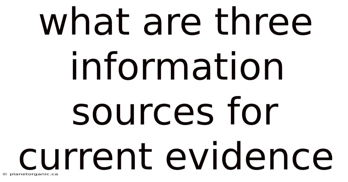 What Are Three Information Sources For Current Evidence