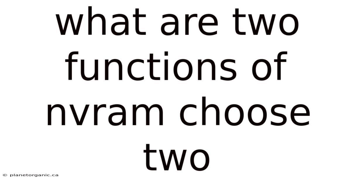 What Are Two Functions Of Nvram Choose Two