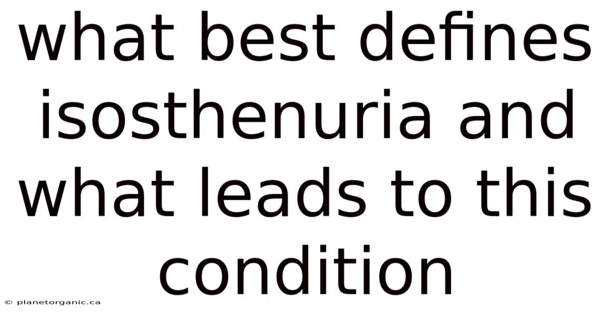 What Best Defines Isosthenuria And What Leads To This Condition