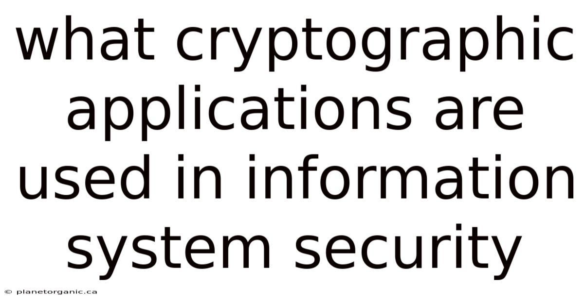What Cryptographic Applications Are Used In Information System Security