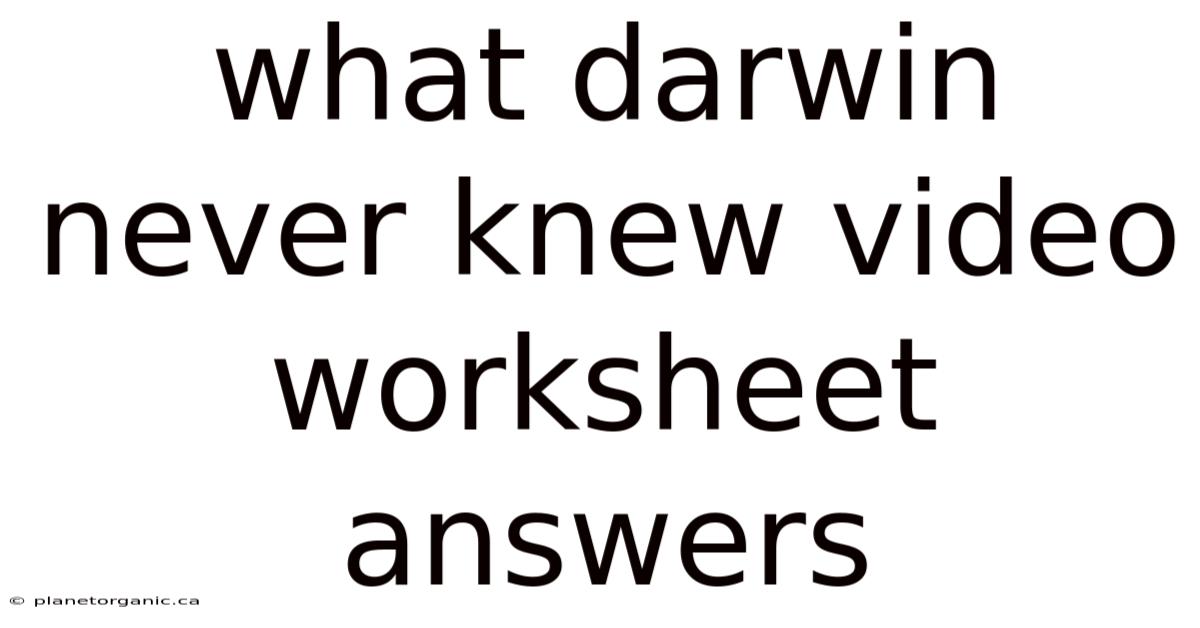 What Darwin Never Knew Video Worksheet Answers