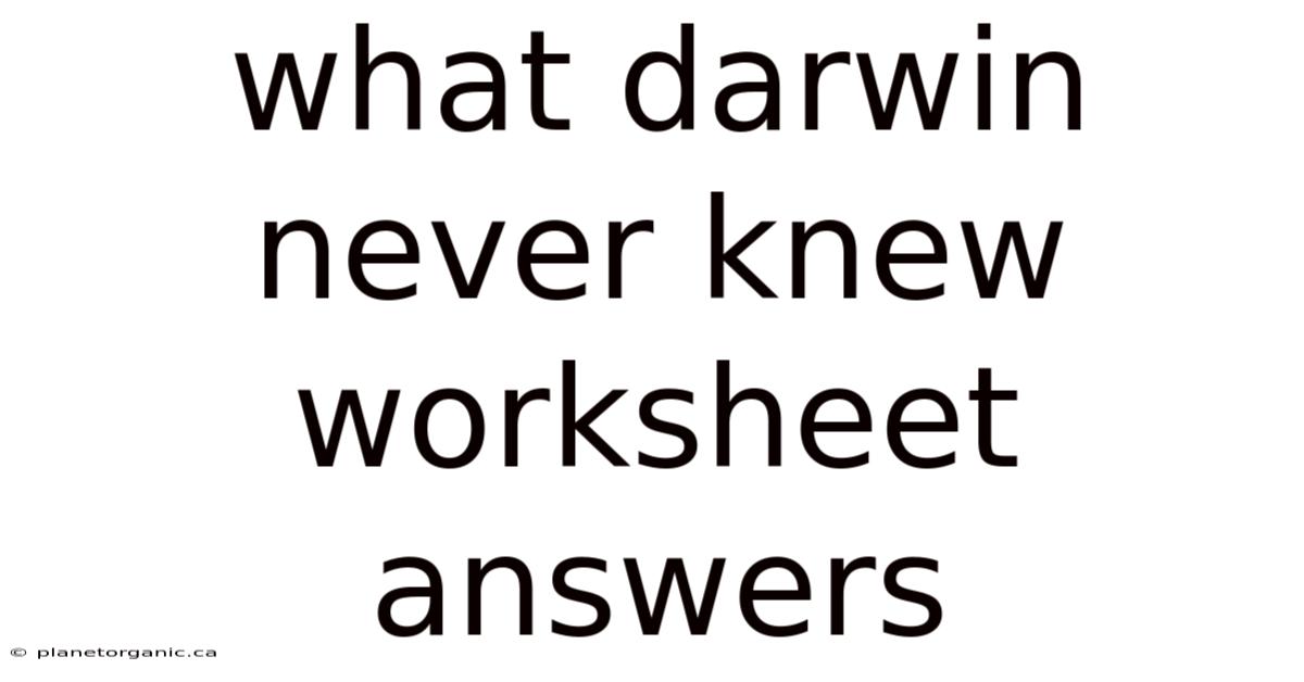 What Darwin Never Knew Worksheet Answers